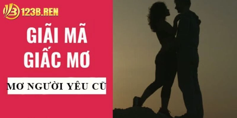 Mơ Thấy Người Yêu Cũ: Mách Bạn Đánh Cặp Số Chắc Thắng