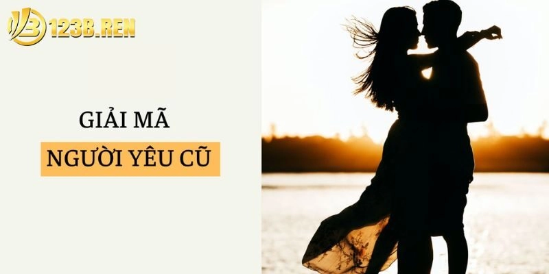 Tìm hiểu mơ thấy người yêu cũ