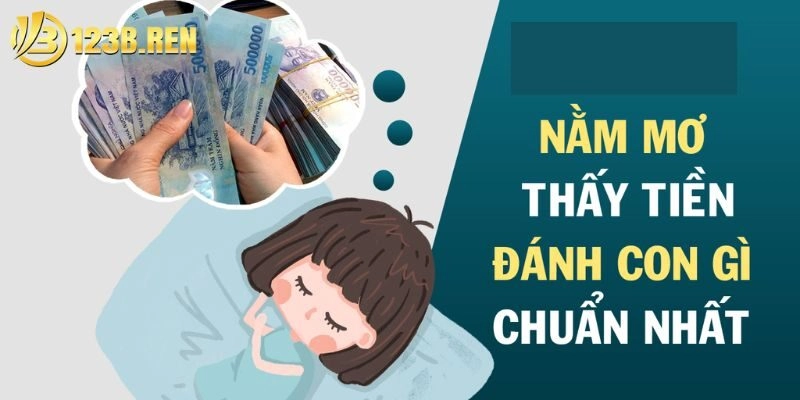 Mơ Thấy Tiền: Giải Mã Điềm Báo Tài Lộc Mà Bạn Cần Biết